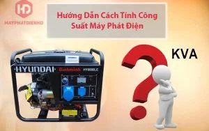 Hướng dẫn cách tính công suất máy phát điện