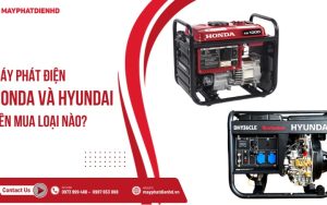 Máy phát điện Honda và Hyundai, nên mua loại nào?