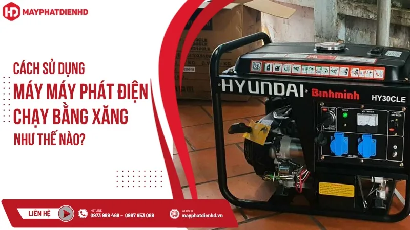 Cách sử dụng máy phát điện chạy bằng xăng như thế nào?