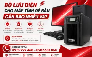 Bộ lưu điện cho máy tính để bàn cần bao nhiêu VA?
