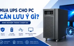 Mua UPS cho PC cần lưu ý gì? Kinh nghiệm tránh chọn sai