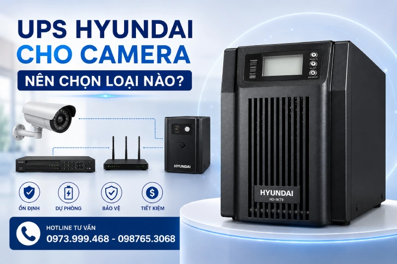 UPS Hyundai cho camera nên chọn loại nào phù hợp